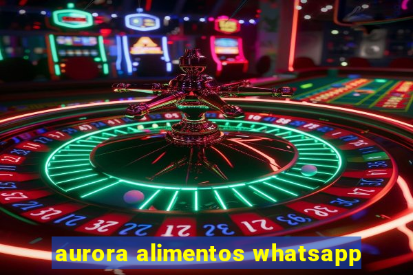 aurora alimentos whatsapp